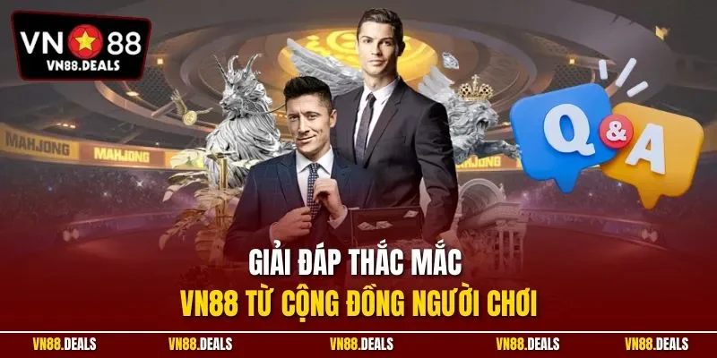 Giải đáp thắc mắc VN88 từ cộng đồng người chơi