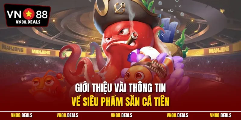 Giới thiệu vài thông tin về siêu phẩm săn cá tiên