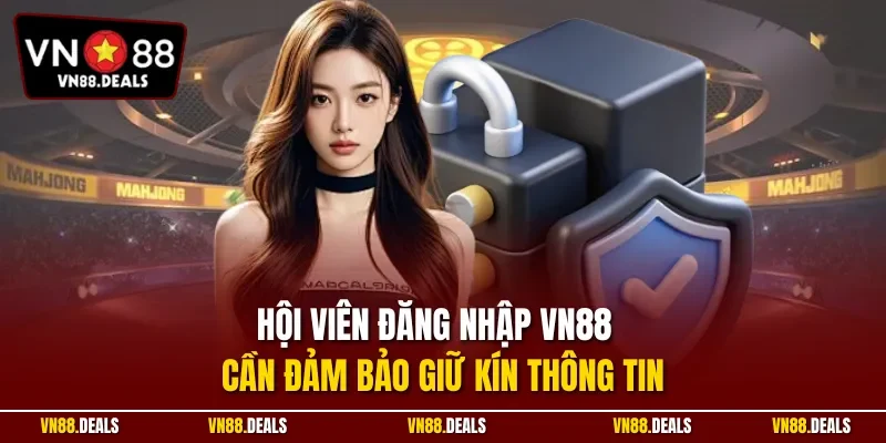 Hội viên đăng nhập VN88 cần đảm bảo giữ kín thông tin