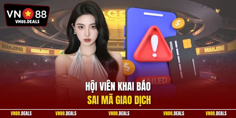 Hội viên khai báo sai mã giao dịch