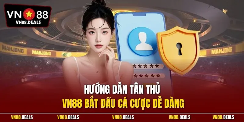 Hướng dẫn tân thủ VN88 bắt đầu cá cược dễ dàng