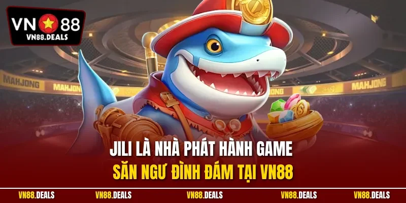 Jili là nhà phát hành game săn ngư đình đám tại VN88