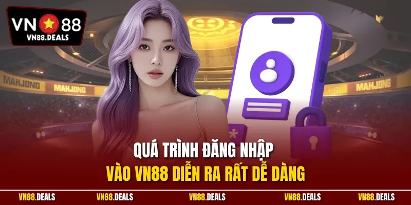 Quá trình đăng nhập vào VN88 diễn ra rất dễ dàng