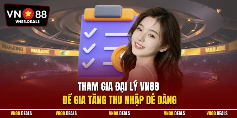 Tham gia đại lý VN88 để gia tăng thu nhập dễ dàng
