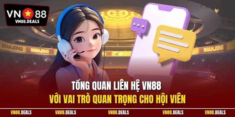 Tổng quan liên hệ VN88 với vai trò quan trọng cho hội viên